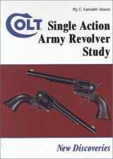 9781931464079-1931464073-Colt Single Action Army Revolver Study: New Discoveries