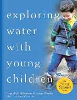9781929610549-1929610548-Exploring Water with Young Children (The Young Scientist Series)