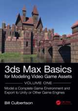 9781138345065-1138345067-3ds Max Basics for Modeling Video Game Assets: Volume 1: Model a Complete Game Environment and Export to Unity or Other Game Engines