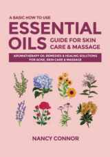 9781708379339-1708379339-A Basic How to Use Essential Oils Guide for Skin Care & Massage: Aromatherapy Oil Remedies & Healing Solutions for Acne, Skin Care & Massage (Essential Oil Recipes and Natural Home Remedies)