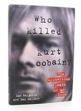9781559724463-1559724463-Who Killed Kurt Cobain?: The Mysterious Death of an Icon