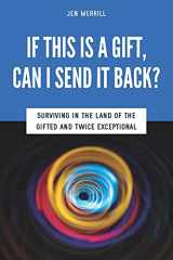 9780615648781-0615648789-If This is a Gift, Can I Send it Back?: Surviving in the Land of the Gifted and Twice Exceptional