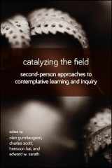 9781438472836-1438472838-Catalyzing the Field: Second-person Approaches to Contemplative Learning and Inquiry