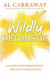 9781462123384-1462123384-Wildly Optimistic (Spiritually Uplifting Books by Al Carraway)