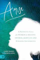 9780768444896-0768444896-Arise: A Prophetic Call for Women to Receive Swords, Mantles, and Kingdom Assignments