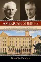 9781616144760-1616144769-American Sheikhs: Two Families, Four Generations, and the Story of America's Influence in the Middle East
