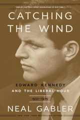 9780307405456-0307405451-Catching the Wind: Edward Kennedy and the Liberal Hour, 1932-1975