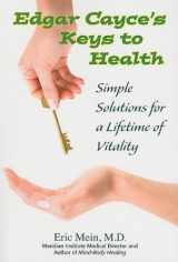 9780876045824-0876045824-Edgar Cayce's Keys to Health: Simple Solutions for a Lifetime of Vitality