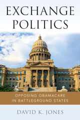 9780190677244-0190677244-Exchange Politics: Opposing Obamacare in Battleground States
