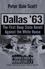 9781504051842-150405184X-Dallas '63: The First Deep State Revolt Against the White House (Forbidden Bookshelf)