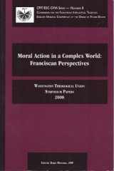 9781576591543-1576591549-Moral Action in a Complex World: Franciscan Perspectives