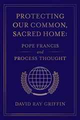 9781940447247-1940447240-Protecting Our Common, Sacred Home: Pope Francis and Process Thought