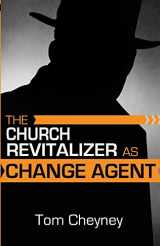 9780990781653-0990781658-The Church Revitalizer As Change Agent (Church Revitalization Leadership Library)