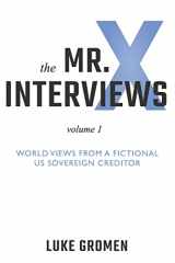 9781947937109-1947937103-The Mr. X Interviews: Volume 1: World Views from a Fictional US Sovereign Creditor