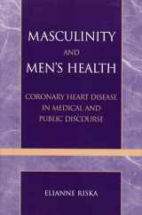 9780742529014-0742529010-Masculinity and Men's Health: Coronary Heart Disease in Medical and Public Discourse