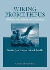 9788772889474-8772889470-Wiring Prometheus: History, Globalisation and Technology