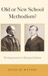 9780190844516-0190844515-Old or New School Methodism?: The Fragmentation of a Theological Tradition
