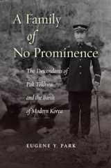 9780804788762-0804788766-A Family of No Prominence: The Descendants of Pak Tŏkhwa and the Birth of Modern Korea