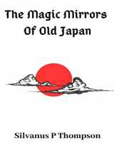 9780244753245-0244753245-The Magic Mirrors Of Old Japan