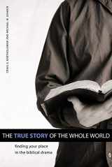 9781592554768-1592554768-The True Story of the Whole World: Finding Your Place in the Biblical Drama