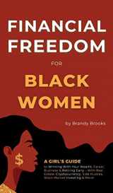 9781915363350-1915363357-Financial Freedom for Black Women: A Girl's Guide to Winning With Your Wealth, Career, Business & Retiring Early - With Real Estate, Cryptocurrency, Side Hustles, Stock Market Investing & More!