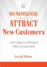 9781632651808-1632651807-No Nonsense: Attract New Customers: 100+ Ideas to Bring In More Customers