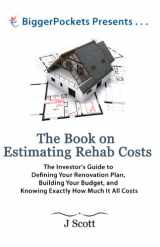 9780988973718-0988973715-The Book on Estimating Rehab Costs: The Investor's Guide to Defining Your Renovation Plan, Building Your Budget, and Knowing Exactly How Much It All Costs (BiggerPockets Presents...)