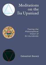 9781733220408-1733220402-Meditations on the Isa Upanisad: Tracing the Philosophical Vision of Sri Aurobindo