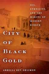 9781503608122-1503608123-City of Black Gold: Oil, Ethnicity, and the Making of Modern Kirkuk