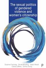9781447337782-1447337786-The Sexual Politics of Gendered Violence and Women's Citizenship