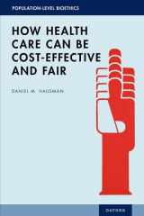 9780197656969-019765696X-How Health Care Can Be Cost-Effective and Fair (POPULATION LEVEL BIOETHICS SERIES)