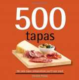 9781416206538-1416206531-500 Tapas: The Only Tapas Compendium You'll Ever Need (500 Series Cookbooks) (500 Cooking (Sellers)) (500...cookbooks/Recipes)