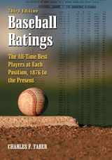 9780786434145-0786434147-Baseball Ratings: The All-Time Best Players at Each Position, 1876 to the Present, 3d ed.