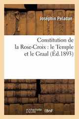 9782012532434-2012532438-Constitution de la Rose-Croix: Le Temple Et Le Graal (Éd.1893) (Philosophie) (French Edition)