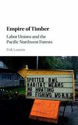 9781107125490-1107125499-Empire of Timber: Labor Unions and the Pacific Northwest Forests (Studies in Environment and History)