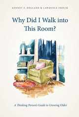 9781531019761-1531019765-Why Did I Walk into This Room?: A Thinking Person's Guide to Growing Older