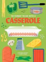 9781423663751-1423663756-101 Things to Do With a Casserole, new edition (101 Cookbooks)
