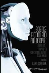 9781118922613-1118922611-Science Fiction and Philosophy: From Time Travel to Superintelligence, 2nd Edition: From Time Travel to Superintelligence