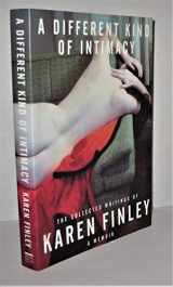 9781560252931-1560252936-A Different Kind of Intimacy: The Collected Writings of Karen Finley
