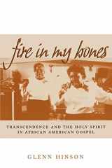 9780812217179-0812217179-Fire in My Bones: Transcendence and the Holy Spirit in African American Gospel (Contemporary Ethnography)