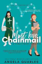 9781512170849-1512170844-Must Love Chainmail: A Time Travel Romance
