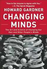 9781422103296-1422103293-Changing Minds: The Art and Science of Changing Our Own and Other Peoples Minds (Leadership for the Common Good)