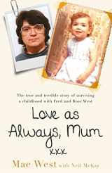 9781841883298-1841883298-Love as Always, Mum xxx: The true and terrible story of surviving a childhood with Fred and Rose West