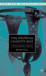 9781403975584-1403975582-The Medieval Chastity Belt: A Myth-Making Process (The New Middle Ages)