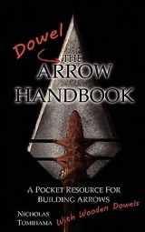 9780983248125-0983248125-The Dowel Arrow Handbook: A Pocket Resource for Building Arrows With Wooden Dowels