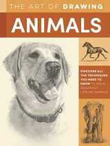 9781600588884-1600588883-The Art of Drawing Animals: Discover all the techniques you need to know to draw amazingly lifelike animals (Collector's Series)