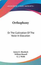 9780548343753-0548343756-Orthophony: Or The Cultivation Of The Voice In Elocution: A Manual Of Elementary Exercises