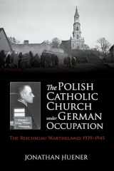9780253054029-0253054028-The Polish Catholic Church under German Occupation: The Reichsgau Wartheland, 1939-1945