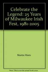 9780977481811-0977481816-Celebrate the Legend: 25 Years of Milwaukee Irish Fest, 1981-2005