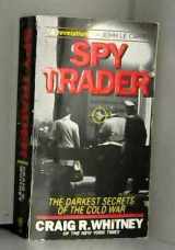 9780812924619-0812924614-Spy Trader:: Germany's Devil's Advocate and the Darkest Secrets of the Cold War